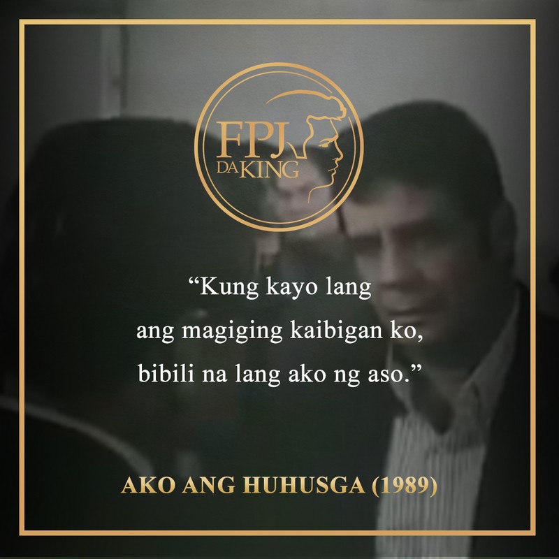 10 Linya Ni Fpj Sa Pelikula Na Tumatak Sa Kaisipan Ng Mga Pilipino Abs Cbn Entertainment 9281